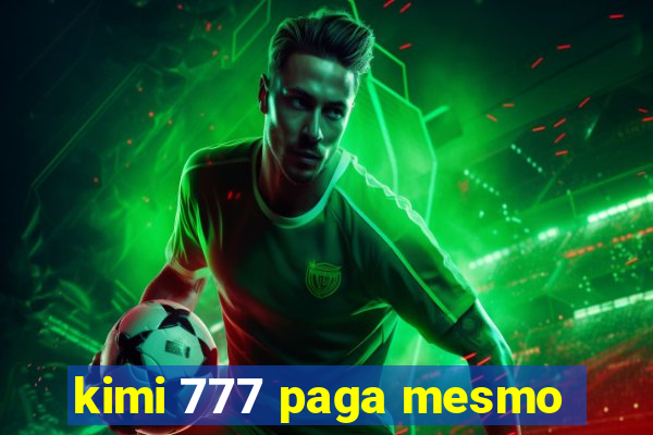 kimi 777 paga mesmo